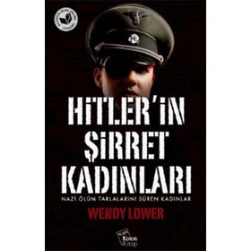 Hitler’in Şirret Kadınları - Wendy Lower