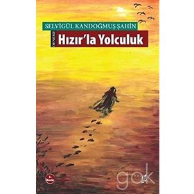 HIZIRLA YOLCULUK - SELVİGÜL KANDOĞMUŞ ŞAHİN