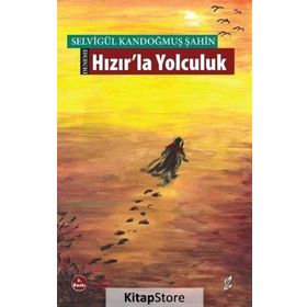 HIZIRLA YOLCULUK - SELVİGÜL KANDOĞMUŞ ŞAHİN