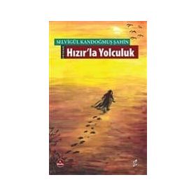 HIZIRLA YOLCULUK - SELVİGÜL KANDOĞMUŞ ŞAHİN
