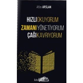 Hızlı Okuyorum Zamanı Yönetiyorum Çağı Kavrıyorum - Atlas Arslan
