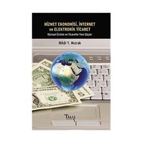 HIZMET EKONOMISI, İNTERNET VE ELEKTRONIK TICARET KÜRESEL ÜRETIM VE TICARETTE YENI GÜÇLER - NIHAL Y. MIZRAK