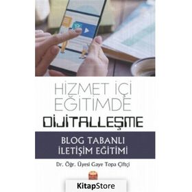 Hizmet İçi Eğitimde Dijitalleşme Blog Tabanlı İletişim Eğitimi - Gaye Topa Çiftçi - Nobel Bilimsel Eserler