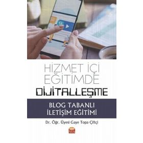 Hizmet İçi Eğitimde Dijitalleşme Blog Tabanlı İletişim Eğitimi - Gaye Topa Çiftçi - Nobel Bilimsel Eserler