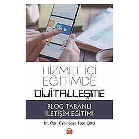 Hizmet İçi Eğitimde Dijitalleşme Blog Tabanlı İletişim Eğitimi - Gaye Topa Çiftçi - Nobel Bilimsel Eserler