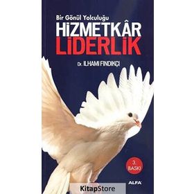 HIZMETKÂR LIDERLIK BIR GÖNÜL YOLCULUĞU - İLHAMİ FINDIKÇI