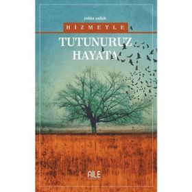 Hizmetle Tutunuruz Hayata Rabia Suluk