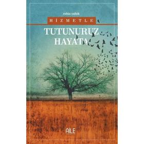 Hizmetle Tutunuruz Hayata Rabia Suluk
