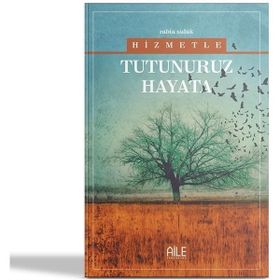 Hizmetle Tutunuruz Hayata Rabia Suluk