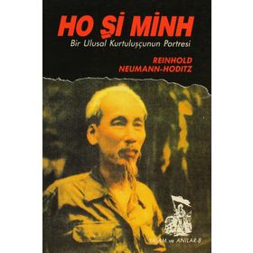 HO Şİ MINH / BIR ULUSAL KURTULUŞÇUNUN PORTRESI - REINHOLD NEUMANN-HODITZ