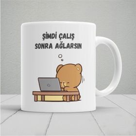 Hobi Shop Şimdi Çalış Sonra Ağlarsın Baskılı Kupa Bardak