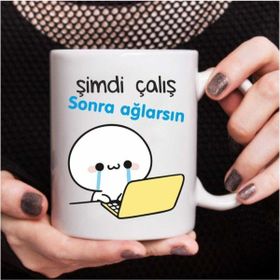 Hobi Shop Şimdi Çalış Sonra Ağlarsın Baskılı Kupa Bardak