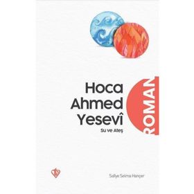 Hoca Ahmed Yesevi Su ve Ateş - Türkiye Diyanet Vakfı Yayınları