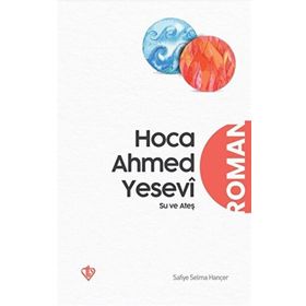 Hoca Ahmed Yesevi Su ve Ateş - Türkiye Diyanet Vakfı Yayınları
