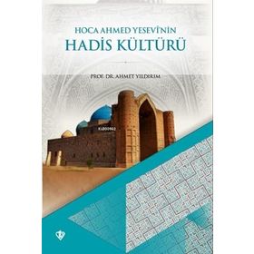 Hoca Ahmet Yesevi'nin Hadis Kültürü - Türkiye Diyanet Vakfı Yayınları