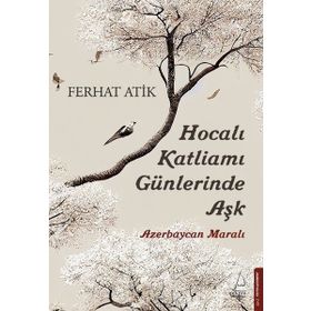 Hocalı Katliamı Günlerinde Aşk - Azerbaycan Maralı Destek Yayınları