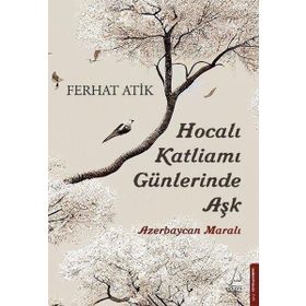 Hocalı Katliamı Günlerinde Aşk - Azerbaycan Maralı Destek Yayınları
