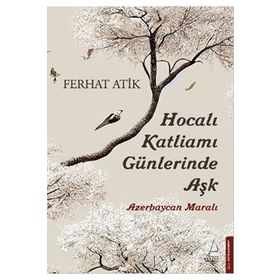 Hocalı Katliamı Günlerinde Aşk - Ferhat Atik