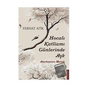 Hocalı Katliamı Günlerinde Aşk - Ferhat Atik