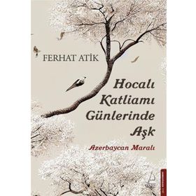 Hocalı Katliamı Günlerinde Aşk - Ferhat Atik