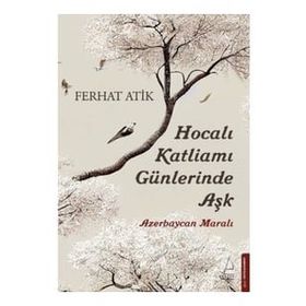 Hocalı Katliamı Günlerinde Aşk - Ferhat Atik