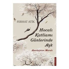 Hocalı Katliamı Günlerinde Aşk - Ferhat Atik