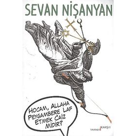 HOCAM, ALLAHA PEYGAMBERE LAF ETMEK CAIZ MIDIR? - SEVAN NİŞANYAN