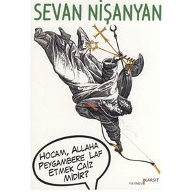 HOCAM, ALLAHA PEYGAMBERE LAF ETMEK CAIZ MIDIR? - SEVAN NİŞANYAN