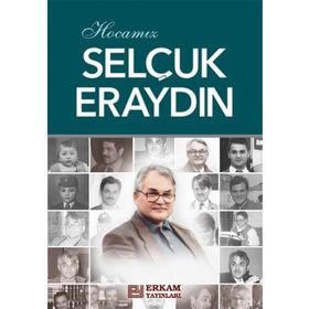 Hocamız Selçuk Eraydın - Hasan Kamil Yılmaz