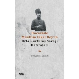 Hocazade Muallim Fikri Bey'in Urfa Kurtuluş Savaşı Hatıraları - Müslüm C. Akalın