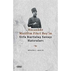 Hocazade Muallim Fikri Bey'in Urfa Kurtuluş Savaşı Hatıraları - Müslüm C. Akalın