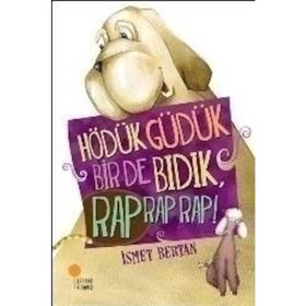 HÖDÜK, GÜDÜK, BIR DE BIDIK, RAP RAP RAP! - İSMET BERTAN