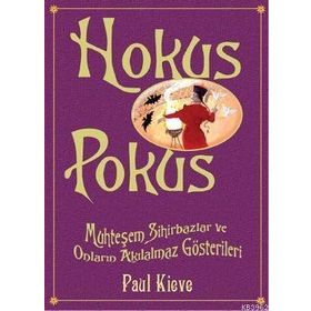 HOKUS POKUS MUHTEŞEM SIHIRBAZLAR VE ONLARIN AKILALMAZ GÖSTERİLERİ - PAUL KIEVE