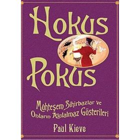 HOKUS POKUS MUHTEŞEM SIHIRBAZLAR VE ONLARIN AKILALMAZ GÖSTERİLERİ - PAUL KIEVE