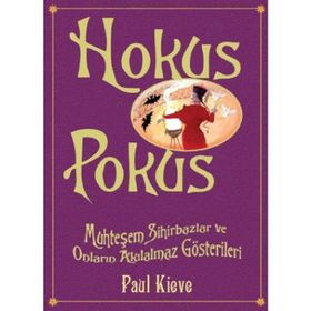 HOKUS POKUS MUHTEŞEM SIHIRBAZLAR VE ONLARIN AKILALMAZ GÖSTERİLERİ - PAUL KIEVE