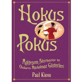 HOKUS POKUS MUHTEŞEM SIHIRBAZLAR VE ONLARIN AKILALMAZ GÖSTERİLERİ - PAUL KIEVE