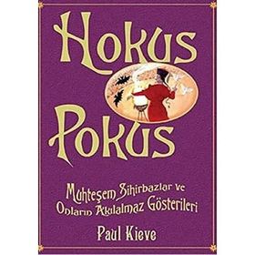 HOKUS POKUS MUHTEŞEM SIHIRBAZLAR VE ONLARIN AKILALMAZ GÖSTERİLERİ - PAUL KIEVE