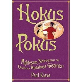 HOKUS POKUS MUHTEŞEM SIHIRBAZLAR VE ONLARIN AKILALMAZ GÖSTERİLERİ - PAUL KIEVE
