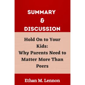 Hold on to Your Kids: Why Parents Need to Matter More Than Peers