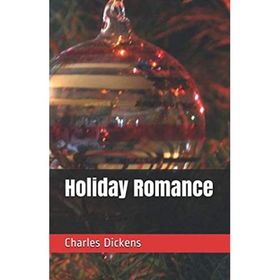 Holiday Romance In Four Parts - Charles Dickens - Platanus Publishing