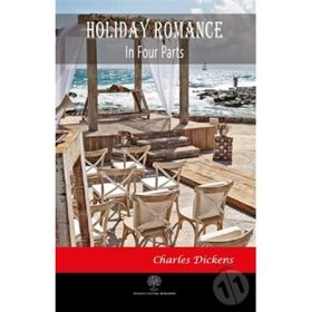 Holiday Romance In Four Parts - Charles Dickens - Platanus Publishing