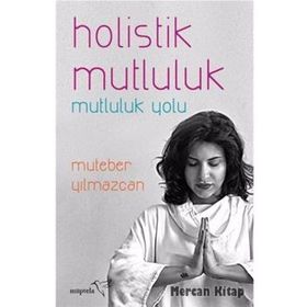 Holistik Mutluluk-Mutluluk Yolu - Muteber Yılmazcan