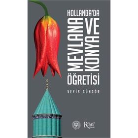 Hollanda’da Mevlana ve Konya Öğretisi - Veyis Güngör