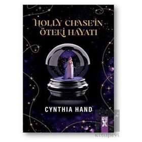 Holly Chase’in Öteki Hayatı - Cynthia Hand