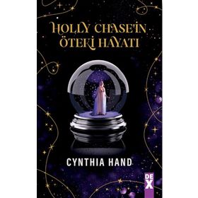 Holly Chase’in Öteki Hayatı - Cynthia Hand