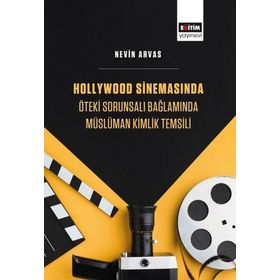 Hollywood Sinemasında Öteki Sorunsalı Bağlamında Müslüman Kimlik Temsili Eğitim Yayınevi