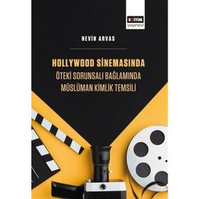 Hollywood Sinemasında Öteki Sorunsalı Bağlamında Müslüman Kimlik Temsili Eğitim Yayınevi