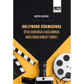 Hollywood Sinemasında Öteki Sorunsalı Bağlamında Müslüman Kimlik Temsili Eğitim Yayınevi