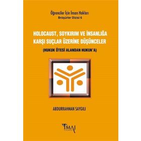 Holocaust, Soykırım ve İnsanlığa Karşı Suçlar Üzerine Düşünceler - Abdurrahman Saygılı