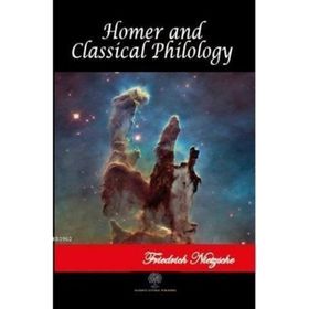 Homer and Classical Philology - Friedrich Wilhelm Nietzsche